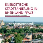 Die Broschüre zeigt den Umsetzungsstand der energetischen Stadtsanierung in Rheinland-Pfalz auf.